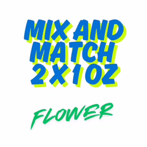 Mix and Match 2 oz Flower