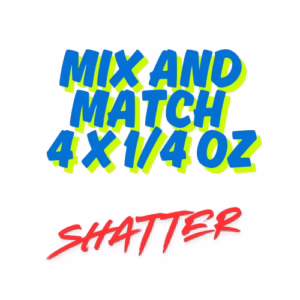 Mix and Match 4 x 1/4 oz Shatter